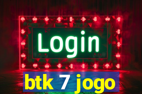 btk 7 jogo